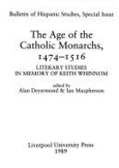 Age of the Catholic Monarchs, 1474-1516: The Literary Studies in Memory of Keith Whinnom - Deyermond, Alan (Editor), and MacPherson, Ian (Editor)