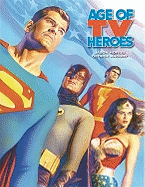 Age of TV Heroes: The Live-Action Adventures of Your Favorite Comic Book Characters