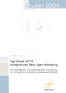 Age Power 2010 - Erfolgreiches Best Ager-Marketing: Mit strategischer und psychologischer Ausrichtung zur richtigen Kommunikation in gesttigten Mrkten