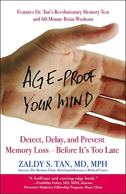Age-Proof Your Mind: Detect, Delay, and Prevent Memory Loss--Before It's Too Late - Tan, Zaldy S
