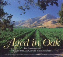 Aged in Oak: The Story of the Santa Barbara County Wine Industry