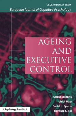 Ageing and Executive Control: A Special Issue of the European Journal of Cognitive Psychology - Kliegl, Reinhold (Editor), and Ulrich Mayr-Psycholgy (Editor), and Spieler, Daniel (Editor)