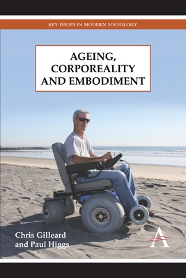 Ageing, Corporeality and Embodiment - Gilleard, Chris, and Higgs, Paul