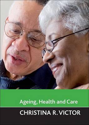 Ageing, Health and Care - Victor, Christina R