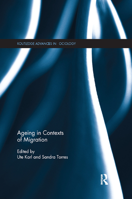 Ageing in Contexts of Migration - Karl, Ute (Editor), and Torres, Sandra (Editor)