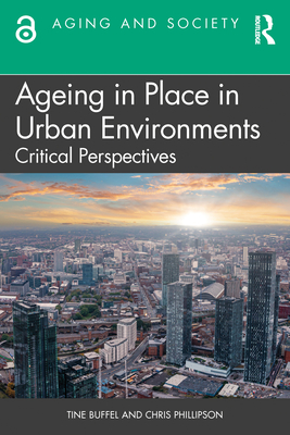 Ageing in Place in Urban Environments: Critical Perspectives - Buffel, Tine, and Phillipson, Chris