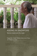 Ageing in Singapore: Service needs and the state