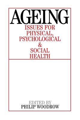 Ageing: Issues for Physical, Psychological, and Social Health - Woodrow, Philip (Editor)