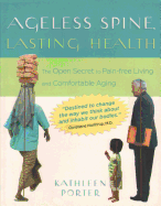 Ageless Spine, Lasting Health: The Open Secret to Pain-Free Living and Comfortable Aging