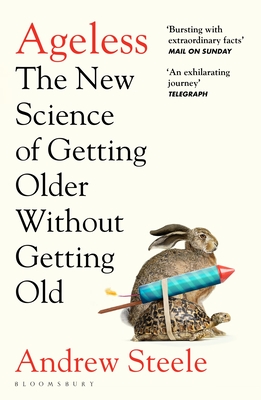 Ageless: The New Science of Getting Older Without Getting Old - Steele, Andrew