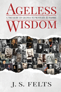 Ageless Wisdom: A Treasury Of Quotes To Motivate and Inspire