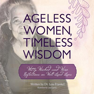 Ageless Women, Timeless Wisdom: Witty, Wicked and Wise Reflections on Well-Lived Lives - Frankel