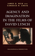 Agency and Imagination in the Films of David Lynch: Philosophical Perspectives
