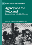 Agency and the Holocaust: Essays in Honor of Debrah Dwork