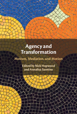 Agency and Transformation: Motives, Mediation, and Motion - Hopwood, Nick (Editor), and Sannino, Annalisa (Editor)