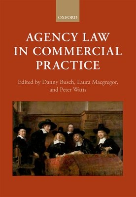 Agency Law in Commercial Practice - Busch, Danny (Editor), and Macgregor, Laura (Editor), and Watts, Peter (Editor)