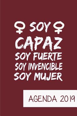 Agenda 2019 Soy Capaz Soy Fuerte Soy Invencible Soy Mujer: Agenda Mensual Y Semanal + Organizador I Cubierta Con Tema de Feminista I Enero 2019 a Diciembre 2019 6 X 9in - Poblana Journals, Casa