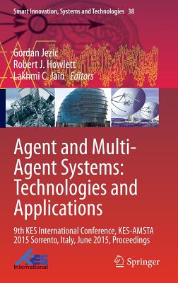 Agent and Multi-Agent Systems: Technologies and Applications: 9th KES International Conference, KES-AMSTA 2015 Sorrento, Italy, June 2015, Proceedings - Jezic, Gordan (Editor), and Howlett, Robert J. (Editor), and Jain, Lakhmi C. (Editor)