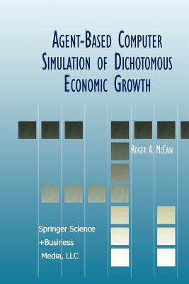 Agent-Based Computer Simulation of Dichotomous Economic Growth - McCain, Roger A.