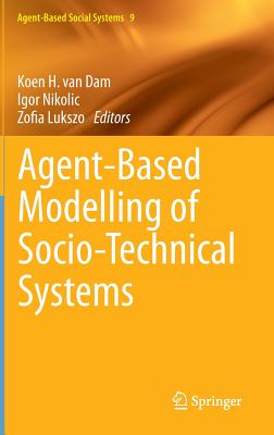 Agent-Based Modelling of Socio-Technical Systems - van Dam, Koen H. (Editor), and Nikolic, Igor (Editor), and Lukszo, Zofia (Editor)