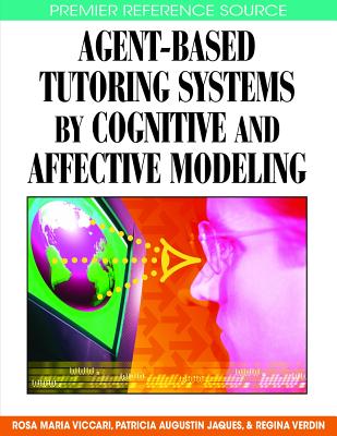 Agent-Based Tutoring Systems by Cognitive and Affective Modeling - Viccari, Rosa Maria (Editor), and Jaques, Patricia Augustin (Editor), and Verdin, Regina (Editor)