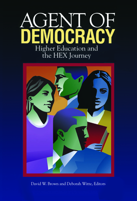 Agent of Democracy: Higher Education and the Hex Journey - Brown, David W (Editor), and Witte, Deborah (Editor)