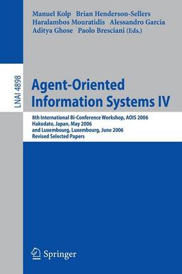 Agent-Oriented Information Systems IV: 8th International Bi-Conference Workshop, Aois 2006, Hakodate, Japan, May 9, 2006 and Luxembourg, Luxembourg, June 6, 2006, Revised Selected Papers - Kolp, Manuel (Editor), and Henderson-Sellers, Brian (Editor), and Mouratidis, Haralambos (Editor)