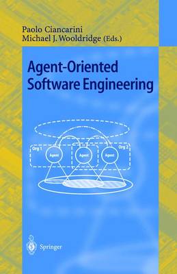 Agent-Oriented Software Engineering: First International Workshop, Aose 2000 Limerick, Ireland, June 10, 2000 Revised Papers - Ciancarini, Paolo (Editor), and Wooldridge, Michael (Editor)