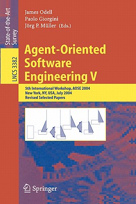 Agent-Oriented Software Engineering V: 5th International Workshop, Aose 2004, New York, Ny, Usa, July 2004, Revised Selected Papers - Odell, James (Editor), and Giorgini, Paolo (Editor), and Mller (Editor)