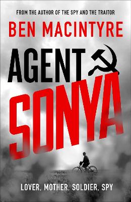 Agent Sonya: Lover, Mother, Soldier, Spy - Macintyre, Ben