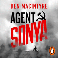 Agent Sonya: Lover, Mother, Soldier, Spy