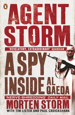 Agent Storm: A Spy Inside al-Qaeda - Storm, Morten, and Cruickshank, Paul, and Lister, Tim