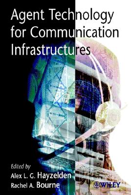 Agent Technology for Communication Infrastructures - Hayzelden, Alex L G (Editor), and Bourne, Rachel A (Editor)