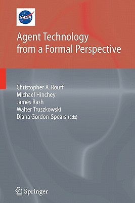 Agent Technology from a Formal Perspective - Hinchey, Michael (Associate editor), and Rouff, Christopher (Editor), and Rash, James (Associate editor)