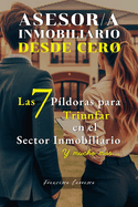 Agente - Asesor Inmobiliario DESDE CERO: Las 7 P?ldoras para Triunfar en el Sector Inmobiliario