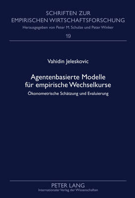 Agentenbasierte Modelle Fuer Empirische Wechselkurse: Oekonometrische Schaetzung Und Evaluierung - Winker, Peter (Editor), and Jeleskovic, Vahidin