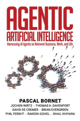 Agentic Artificial Intelligence: Harnessing AI Agents to Reinvent Business, Work, and Life - Bornet, and Wirtz, Jochen, and Davenport, Thomas H