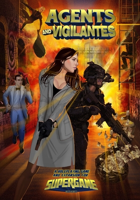 Agents and Vigilantes: Roleplaying Game & Supergame 3E Expansion - Miller, William, and Bernstein, Brett M