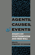 Agents, Causes, and Events: Essays on Indeterminism and Free Will