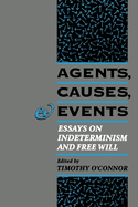 Agents, Causes, and Events: Essays on Indeterminism and Free Will