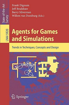 Agents for Games and Simulations: Trends in Techniques, Concepts and Design - Dignum, Frank (Editor), and Bradshaw, Jeffrey (Editor), and Silverman, Barry G (Editor)