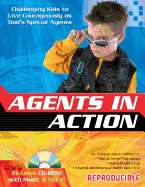 Agents in Action: Challenging Kids to Live Courageously as God's Special Agents