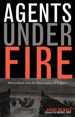 Agents Under Fire: Materialism and the Rationality of Science - Menuge, Angus J L, and Ruse, Michael (Foreword by)