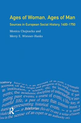 Ages of Woman, Ages of Man: Sources in European Social History, 1400-1750 - Hanks, Merry Wiesner, and Chojnacka, Monica