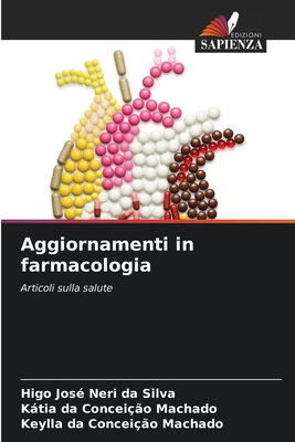 Aggiornamenti in farmacologia - Neri Da Silva, Higo Jos?, and Machado, Ktia Da Concei??o, and Machado, Keylla Da Concei??o