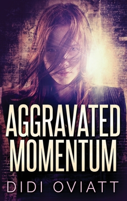 Aggravated Momentum: A Riveting Psychological Thriller - Oviatt, Didi