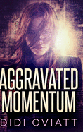 Aggravated Momentum: Clear Print Hardcover Edition