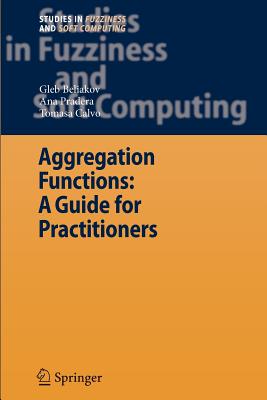 Aggregation Functions: A Guide for Practitioners - Beliakov, Gleb, and Pradera, Ana, and Calvo, Tomasa