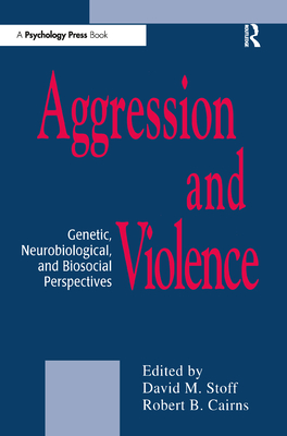 Aggression and Violence: Genetic, Neurobiological, and Biosocial Perspectives - Stoff, David M (Editor), and Cairns, Robert B (Editor)