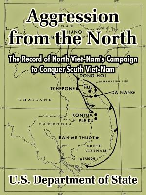 Aggression from the North: The Record of North Viet-Nam's Campaign to Conquer South Viet-Nam - U S Dept of State